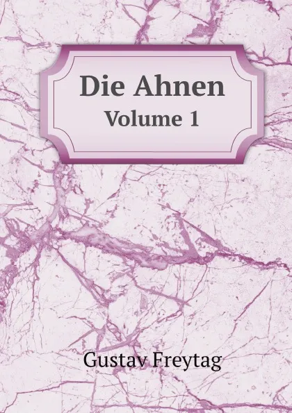 Обложка книги Die Ahnen. Volume 1, Gustav Freytag