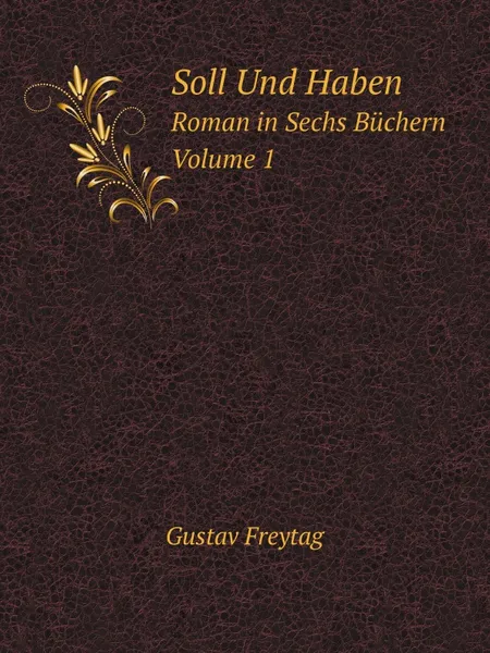 Обложка книги Soll Und Haben. Roman in Sechs Buchern Volume 1, Gustav Freytag