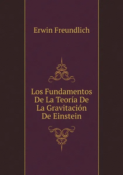 Обложка книги Los Fundamentos De La Teoria De La Gravitacion De Einstein, Erwin Freundlich