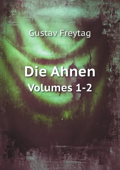 Обложка книги Die Ahnen. Volumes 1-2, Gustav Freytag