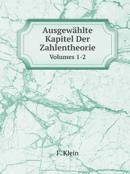 Обложка книги Ausgewahlte Kapitel Der Zahlentheorie. Volumes 1-2, Felix Klein