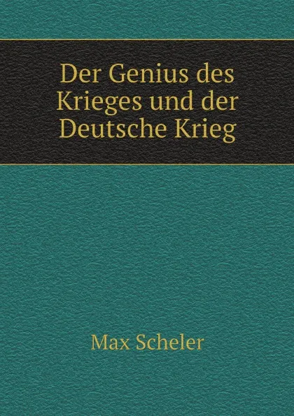 Обложка книги Der Genius des Krieges und der Deutsche Krieg, Max Scheler