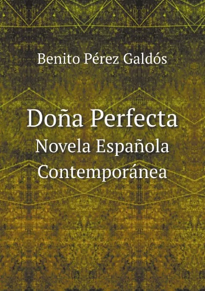 Обложка книги Dona Perfecta. Novela Espanola Contemporanea, Benito Pérez Galdós