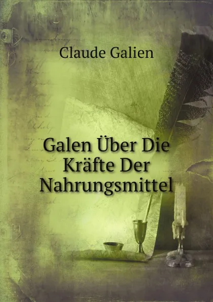 Обложка книги Galen Uber Die Krafte Der Nahrungsmittel, Claude Galien