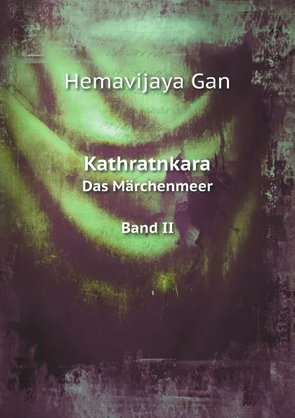 Обложка книги Kathratnkara. Das Marchenmeer Band II, Hemavijaya Gan