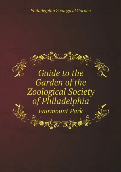 Обложка книги Guide to the Garden of the Zoological Society of Philadelphia. Fairmount Park, Philadelphia Zoological Garden