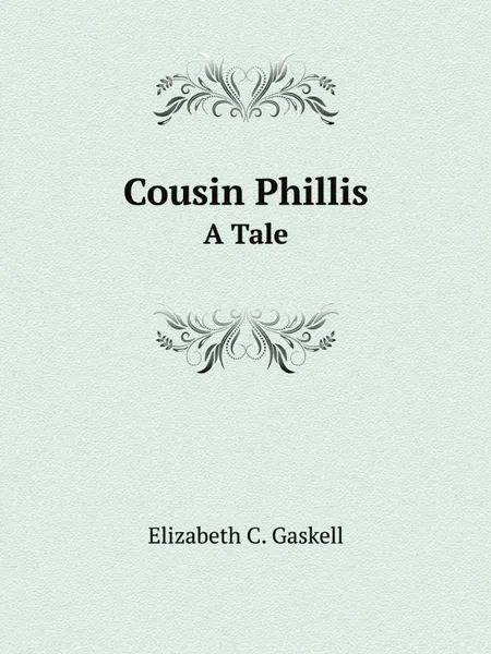 Обложка книги Cousin Phillis. A Tale, Gaskell Elizabeth Cleghorn