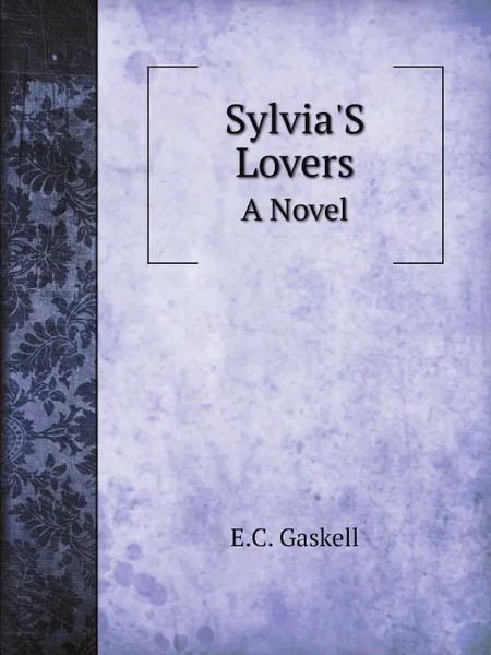 Обложка книги Sylvia.S Lovers. A Novel, E.C. Gaskell