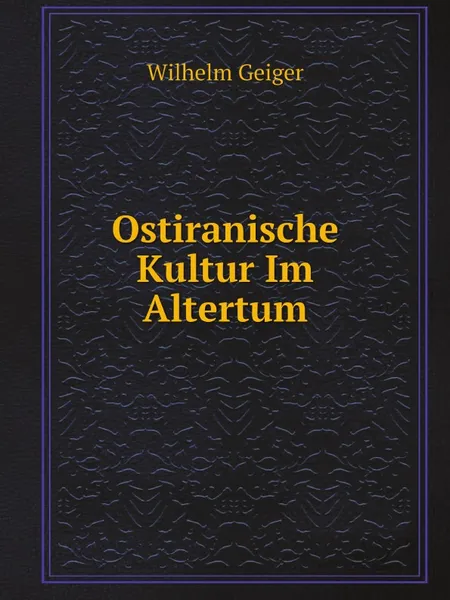 Обложка книги Ostiranische Kultur Im Altertum, Wilhelm Geiger