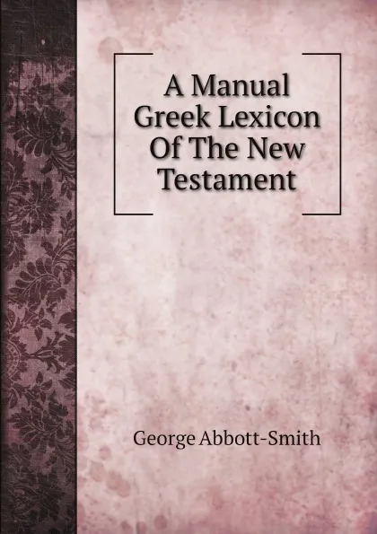 Обложка книги A Manual Greek Lexicon Of The New Testament, Abbott-Smith George