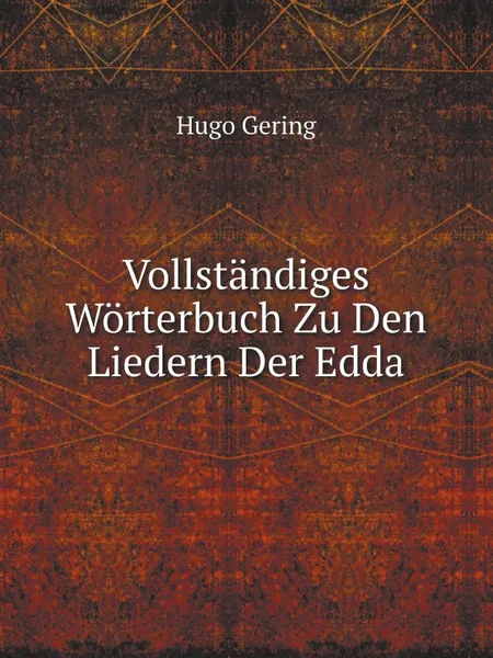 Обложка книги Vollstandiges Worterbuch Zu Den Liedern Der Edda, Hugo Gering