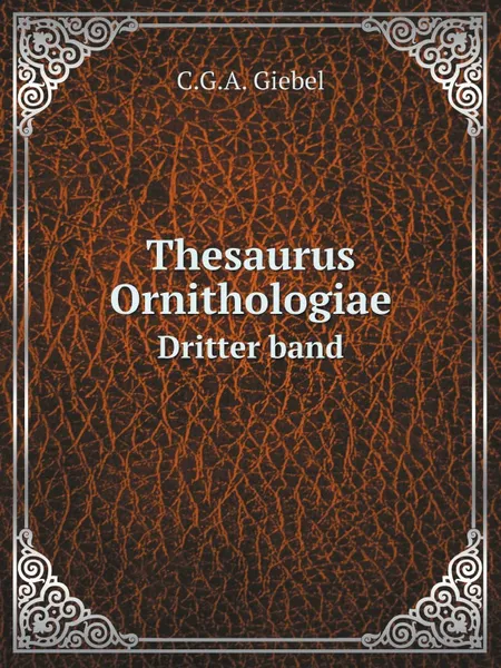Обложка книги Thesaurus Ornithologiae. Dritter band, C.G.A. Giebel