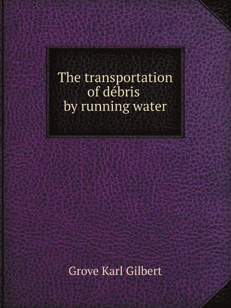 Обложка книги The transportation of debris by running water, G.G. Karl