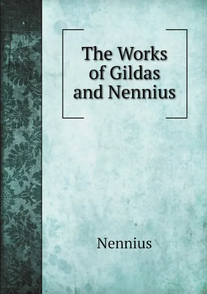 Обложка книги The Works of Gildas and Nennius, Nennius, J. A. Giles, LL.D.