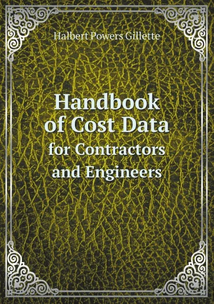 Обложка книги Handbook of Cost Data. for Contractors and Engineers, Halbert Powers Gillette