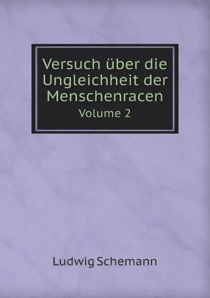 Обложка книги Versuch uber die Ungleichheit der Menschenracen. Volume 2, Ludwig Schemann