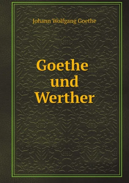 Обложка книги Goethe und Werther, И. В. Гёте