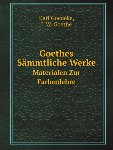 Обложка книги Goethes Sammtliche Werke. Materialen Zur Farbenlehre, Karl Goedeke, И. В. Гёте