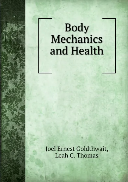 Обложка книги Body Mechanics and Health, J.E. Goldthwait, L.C. Thomas