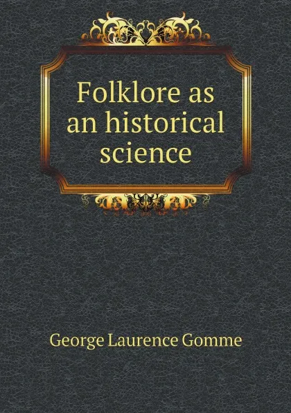 Обложка книги Folklore as an historical science, George Laurence Gomme