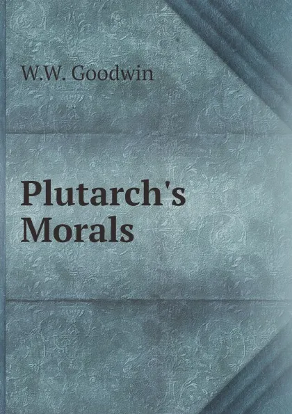Обложка книги Plutarch.s Morals, W.W. Goodwin