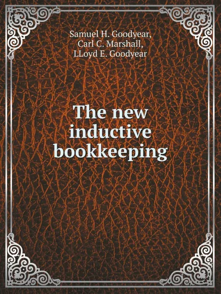 Обложка книги The new inductive bookkeeping, S.H. Goodyear, C.C. Marshall, L.E. Goodyear