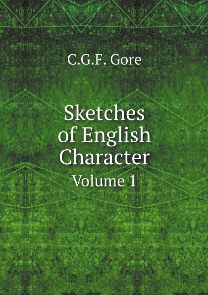 Обложка книги Sketches of English Character. Volume 1, C.G.F. Gore