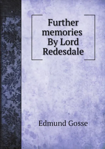 Обложка книги Further memories. By Lord Redesdale, Edmund Gosse