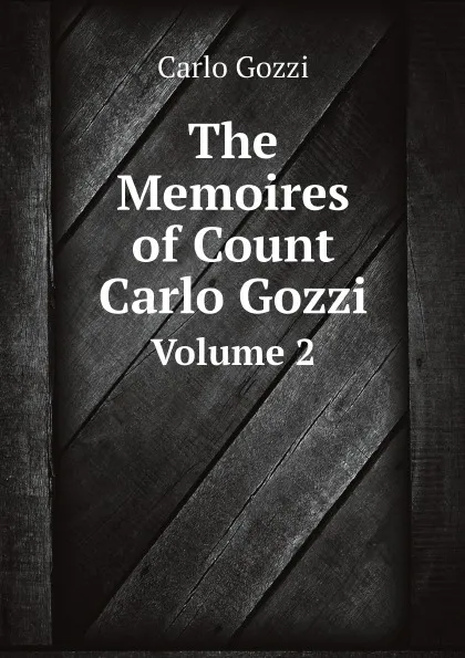 Обложка книги The Memoires of Count Carlo Gozzi. Volume 2, Carlo Gozzi