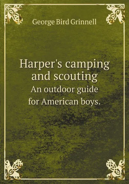 Обложка книги Harper.s camping and scouting. An outdoor guide for American boys., G.G. Bird