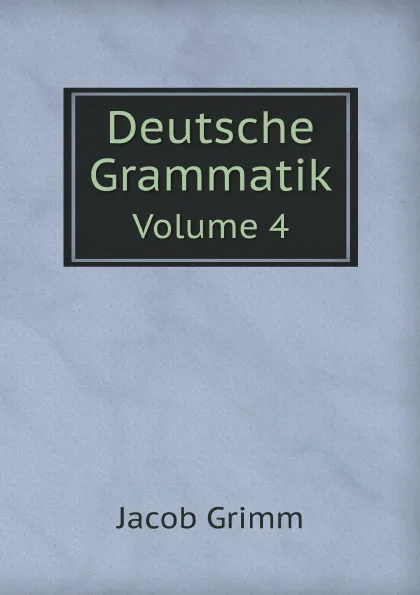 Обложка книги Deutsche Grammatik. Volume 4, Jacob Grimm