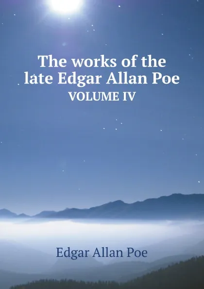 Обложка книги The works of the late Edgar Allan Poe. VOLUME IV, Эдгар По