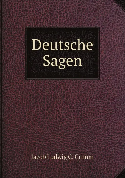 Обложка книги Deutsche Sagen, Jacob Ludwig C. Grimm