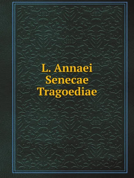 Обложка книги L. Annaei Senecae Tragoediae, Seneca the Younger