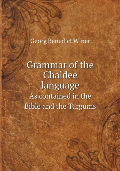 Обложка книги Grammar of the Chaldee language. As contained in the Bible and the Targums, Georg Benedict Winer