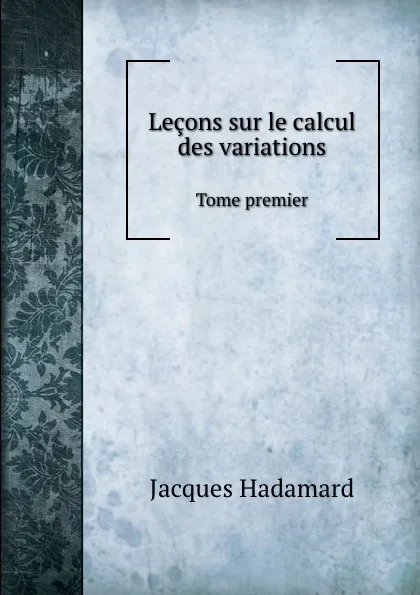 Обложка книги Lecons sur le calcul des variations. Tome premier, Jacques Hadamard