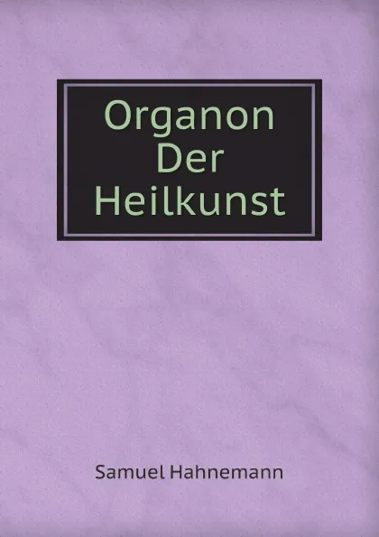 Обложка книги Organon Der Heilkunst, Samuel Hahnemann