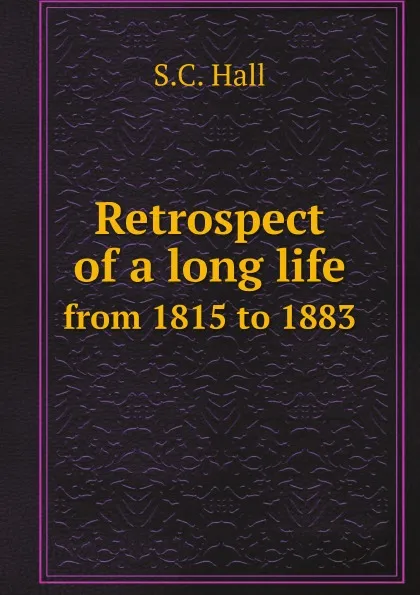 Обложка книги Retrospect of a long life. from 1815 to 1883, S.C. Hall