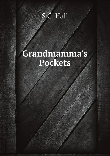 Обложка книги Grandmamma.s Pockets, S C. Hall