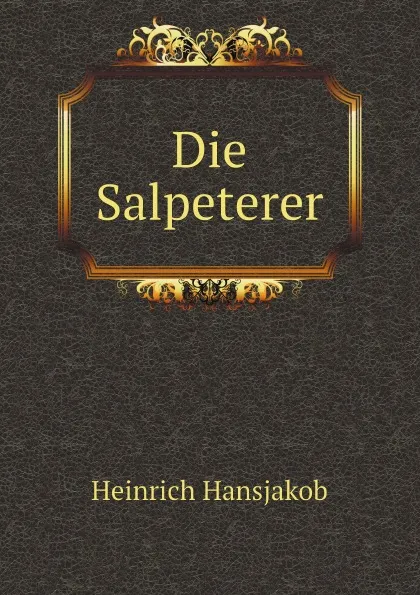 Обложка книги Die Salpeterer, Heinrich Hansjakob