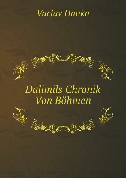 Обложка книги Dalimils Chronik Von Bohmen, Vaclav Hanka