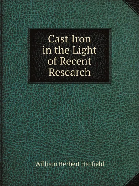 Обложка книги Cast Iron in the Light of Recent Research, William Herbert Hatfield