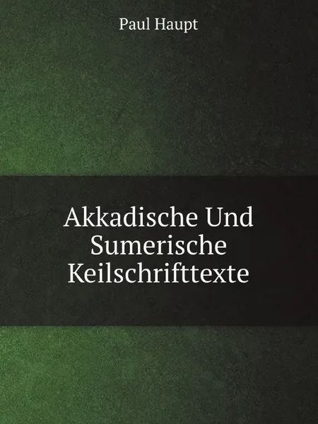 Обложка книги Akkadische Und Sumerische Keilschrifttexte, Paul Haupt
