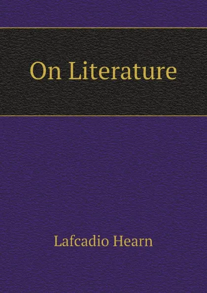 Обложка книги On Literature, Lafcadio Hearn