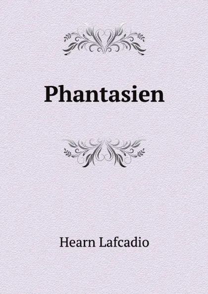 Обложка книги Phantasien, Lafcadio Hearn