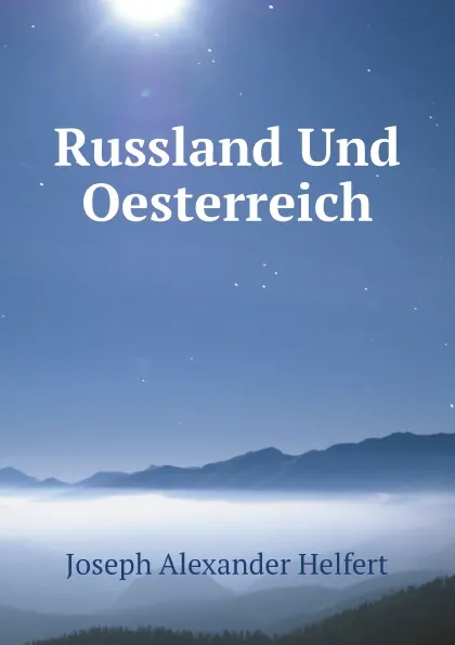 Обложка книги Russland Und Oesterreich, Joseph Alexander Helfert