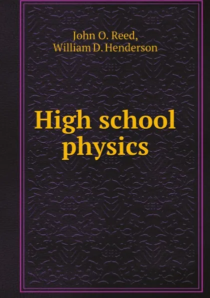 Обложка книги High school physics, John Oren Reed, William D. Henderson