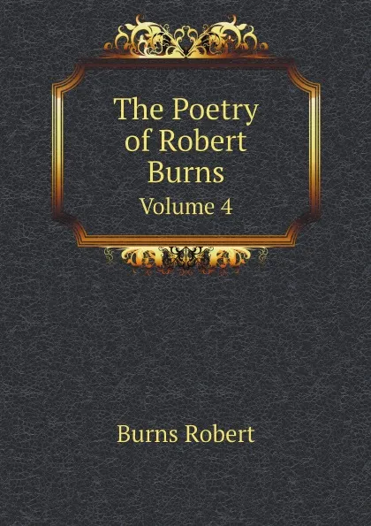Обложка книги The Poetry of Robert Burns. Volume 4, Robert Burns