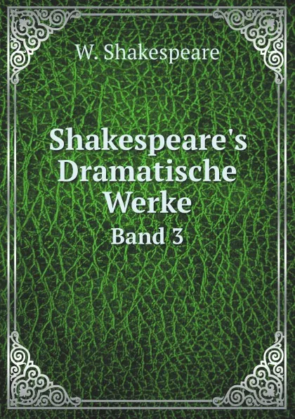 Обложка книги Shakespeare.s Dramatische Werke. Band 3, В. Шекспир