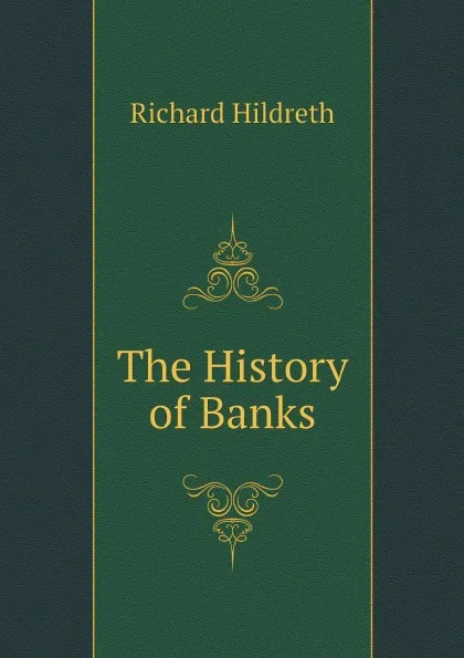 Обложка книги The History of Banks, Hildreth Richard